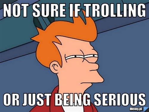 Kliknij obrazek, aby uzyskać większą wersję

Nazwa:	bd05933382_not_sure_if_trolling.jpg
Wyświetleń:	22
Rozmiar:	97,9 KB
ID:	20721